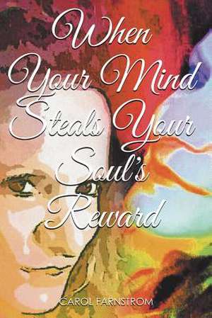 When Your Mind Steals Your Soul's Reward de Farnstrom, Carol