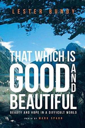 That Which is Good and Beautiful de Lester Bundy