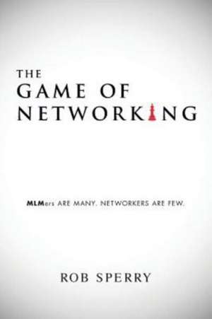 The Game of Networking de Rob Sperry