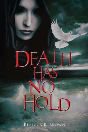 Death Has No Hold de Rebecca R Brown