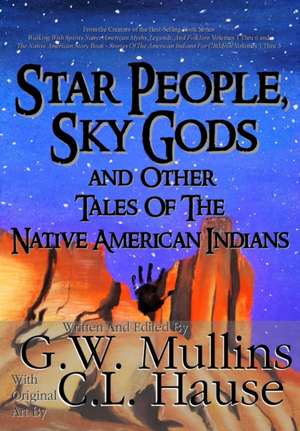 Star People, Sky Gods and Other Tales of the Native American Indians de G. W. Mullins