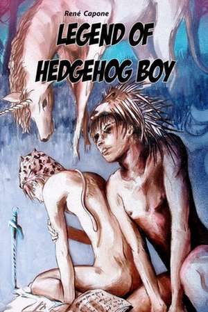 Legend of Hedgehog Boy de René C Capone