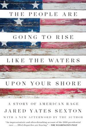 The People Are Going to Rise Like the Waters Upon Your Shore: A Story of American Rage de Jared Yates Sexton