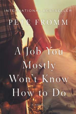 A Job You Mostly Won't Know How to Do de Pete Fromm