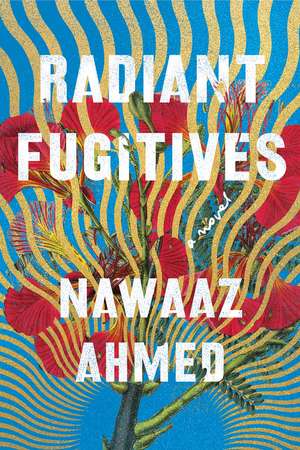 Radiant Fugitives de Nawaaz Ahmed