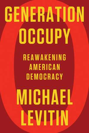 Generation Occupy: Reawakening American Democracy de Michael Levitin