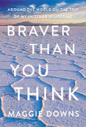 Braver Than You Think de Maggie Downs