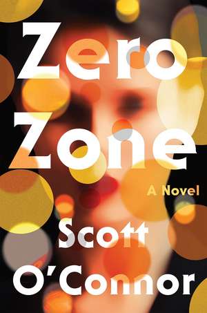 Zero Zone: A Novel de Scott O'Connor