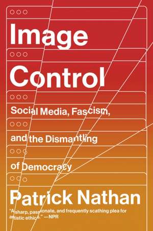 Image Control: Art, Fascism, and the Right to Resist de Patrick Nathan