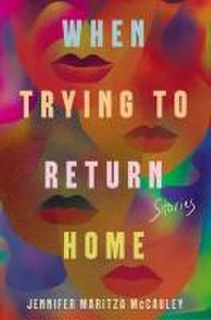 When Trying to Return Home de Jennifer Maritza McCauley