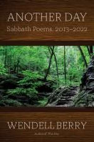 Another Day: Sabbath Poems 2013-2023 de Wendell Berry