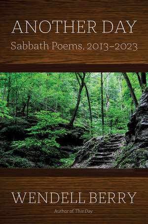 Another Day: Sabbath Poems, 2013 - 2023 de Wendell Berry