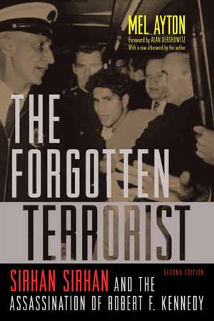 The Forgotten Terrorist: Sirhan Sirhan and the Assassination of Robert F. Kennedy, Second Edition de Mel Ayton