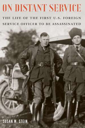 On Distant Service: The Life of the First U.S. Foreign Service Officer to Be Assassinated de Susan M. Stein