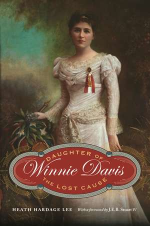 Winnie Davis: Daughter of the Lost Cause de Heath Hardage Lee