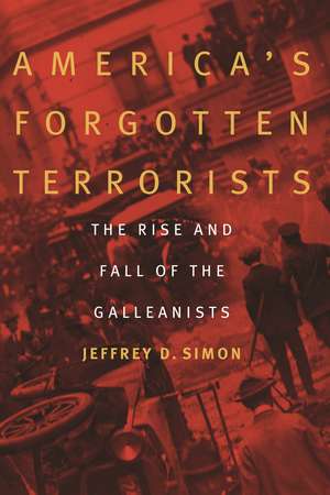 America's Forgotten Terrorists: The Rise and Fall of the Galleanists de Jeffrey D. Simon