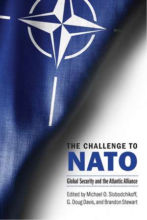 The Challenge to NATO: Global Security and the Atlantic Alliance de Michael O. Slobodchikoff