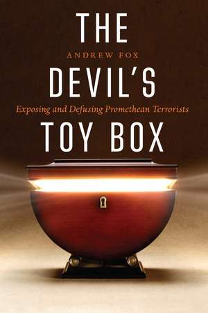 The Devil's Toy Box: Exposing and Defusing Promethean Terrorists de Andrew Fox