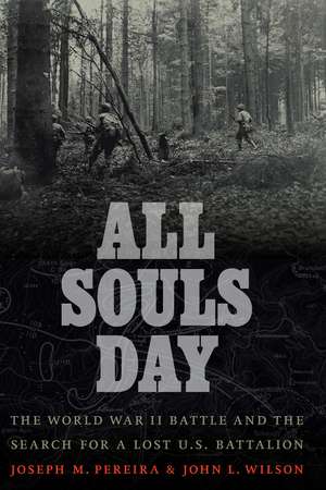 All Souls Day: The World War II Battle and the Search for a Lost U.S. Battalion de Joseph M. Pereira