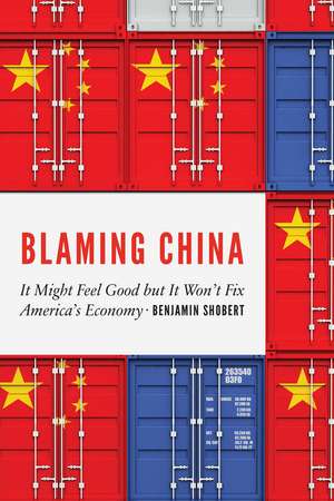 Blaming China: It Might Feel Good but It Won't Fix America's Economy de Benjamin Shobert