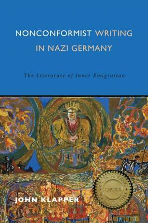 Nonconformist Writing in Nazi Germany – The Literature of Inner Emigration de John Klapper