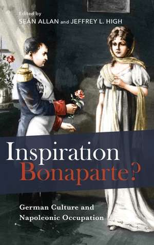 Inspiration Bonaparte? – German Culture and Napoleonic Occupation de Seán Allan