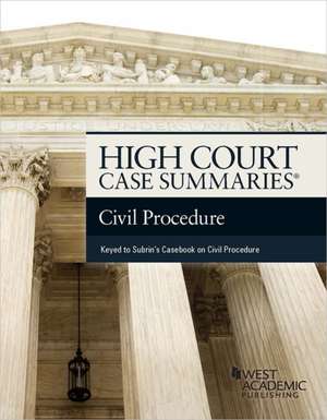 High Court Case Summaries on Civil Procedure (Keyed to Subrin)