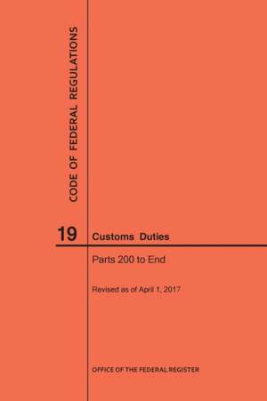 Code of Federal Regulations Title 19, Customs Duties, Parts 200-End, 2017 de Nara