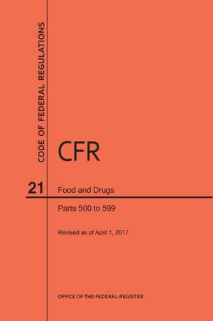 Code of Federal Regulations Title 21, Food and Drugs, Parts 500-599, 2017 de Nara