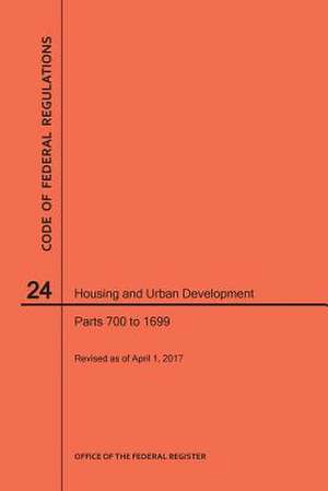 Code of Federal Regulations Title 24, Housing and Urban Development, Parts 700-1699, 2017 de Nara