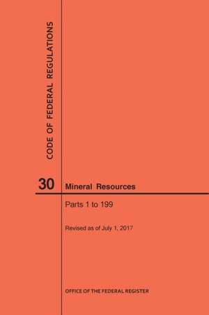 Code of Federal Regulations Title 30, Mineral Resources, Parts 1-199, 2017 de Nara