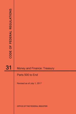 Code of Federal Regulations Title 31, Money and Finance, Parts 500-End, 2017 de Nara