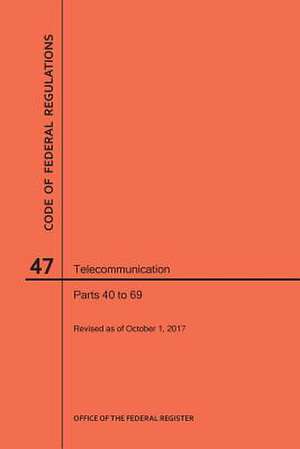 Code of Federal Regulations Title 47, Telecommunication, Parts 40-69, 2017 de Nara