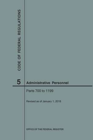 Code of Federal Regulations Title 5, Administrative Personnel, Parts 700-1199, 2018 de Nara