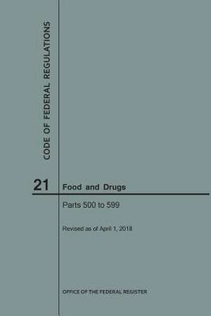 Code of Federal Regulations Title 21, Food and Drugs, Parts 500-599, 2018 de National Archives and Records Administra