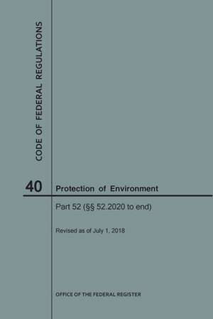 Code of Federal Regulations Title 40, Protection of Environment, Parts 52 (52. 2020-End), 2018 de National Archives and Records Administra