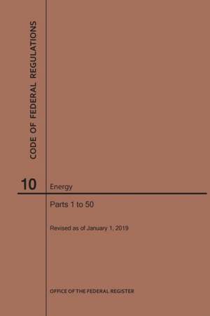 Code of Federal Regulations Title 10, Energy, Parts 1-50, 2019 de Nara