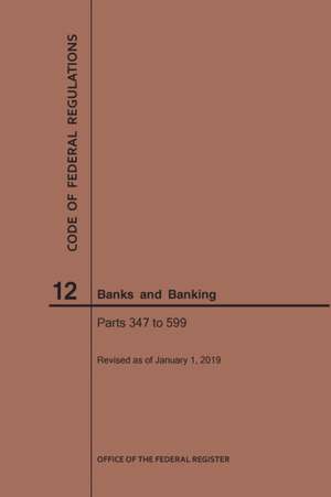 Code of Federal Regulations Title 12, Banks and Banking, Parts 347-599, 2019 de Nara