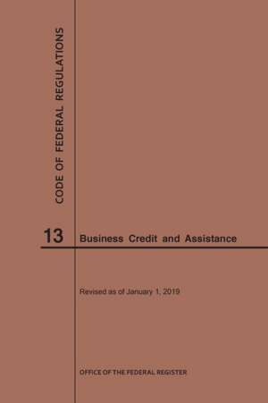 Code of Federal Regulations Title 13, Business Credit and Assistance, 2019 de Nara