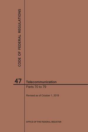 Code of Federal Regulations Title 47, Telecommunication, Parts 70-79, 2019 de Nara