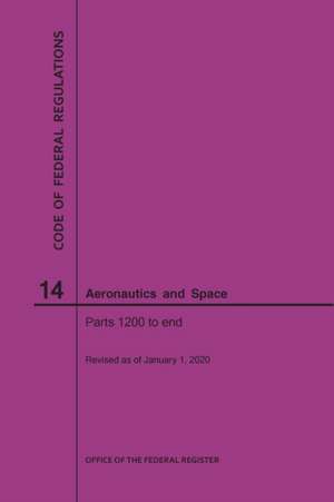 Code of Federal Regulations, Title 14, Aeronautics and Space, Parts 1200-End, 2020 de Nara