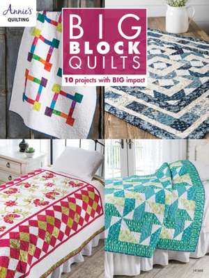 Big Block Quilts: 10 Projects with Big Imapct de Annie'S