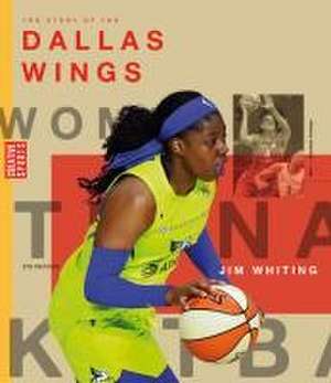 The Story of the Dallas Wings de Jim Whiting