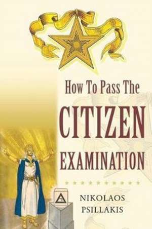 How To Pass The Citizen Examination de Nikolaos Psillakis