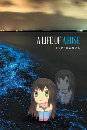 A Life of Abuse de Esperanza Esperanza