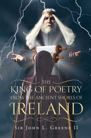 The King of Poetry from the Ancient Shores of Ireland de John L. Green II