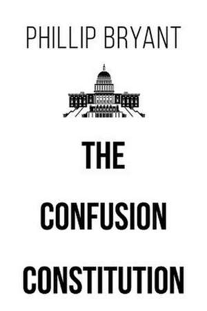 The Confusion Constitution de Phillip Bryant