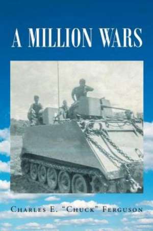 A Million Wars de Charles E. "Chuck" Ferguson