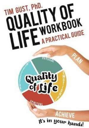 Quality of Life Workbook A Practical Guide de Tim Gust