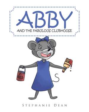 Abby and the Fabulous Clubhouse de Stephanie Dean